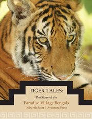 Tiger tales. The Story of the Paradise Village Bengals cover image