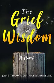 The grief of wisdom. A Novel cover image