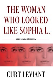 The Woman Who Looked Like Sophia L. : An Epistolary Email Romanza cover image