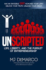 Unscripted. Life, Liberty, and the Pursuit of Entrepreneurship cover image