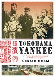 Yokohama Yankee: My Family's Five Generations as Outsiders in Japan cover image