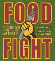Food fight: the citizen's guide to the next food and farm bill cover image