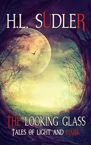 The looking glass. Tales of Light and Dark cover image