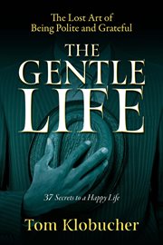 The gentle life. 37 Secrets to a Happy Life cover image