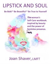 Lipstick and soul. The Woman's Self-Care Workbook. Inspired by Beauty and the Power of Feminine Presence cover image