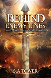 Behind Enemy Lines - an In-Depth Insider's Guide to Spiritual Warfare cover image