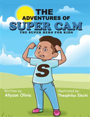 The adventures of super Cam : the super hero for kids cover image