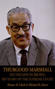 Thurgood marshall. His Triumph in Brown, His Years on the Supreme Court cover image