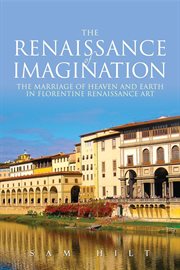 The renaissance of imagination. The Marriage of Heaven and Earth in Florentine Renaissance Art cover image