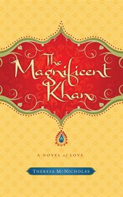 The magnificent khan. A Novel of Love cover image