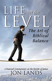 Life on the level. The Art of Biblical Balance cover image