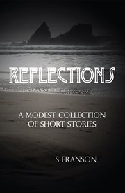 Reflections : a modest collection of short stories cover image