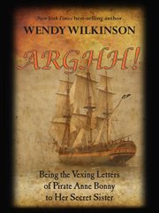 Arghh : Being the Vesing Letters from Pirate Anne Bonny to her Secret Sister cover image