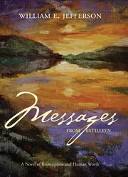 Messages from Estillyen : a novel of redemption and human worth cover image