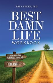 Best damn life workbook. Create Your Own Personally Fulfilling Life Path cover image