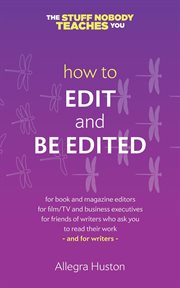 How to edit and be edited. A Guide for Writers and Editors cover image
