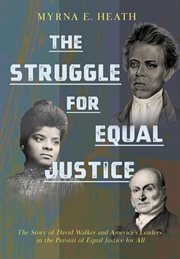 The Struggle for Equal Justice : the story of David Walker and America's leaders in the pursuit of equal justice for all cover image