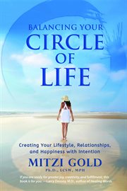 Balancing your circle of life. Creating Your Lifestyle, Relationships, and Happiness with Intention cover image