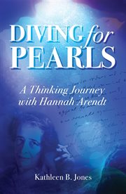 Diving for pearls : a thinking journey with Hannah Arendt cover image