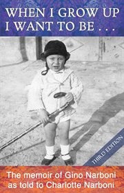 When I grow up I want to be ... : the memoir of Gino Narboni cover image