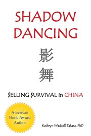 Shadow dancing : $elling $urvival in China cover image