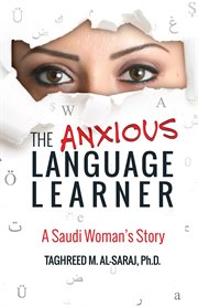 The anxious language learner : a Saudi woman's story cover image