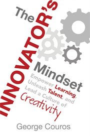 The innovator's mindset : empower learning, unleash talent, and lead a culture of creativity cover image