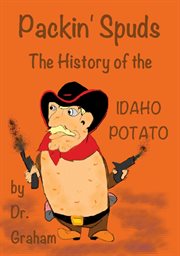 Packin' spuds. The History of the IDAHO Potato cover image