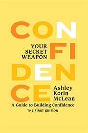 Confidence, your secret weapon : a guide to building confidence cover image