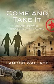 Come and take it : search for the treasure of the Alamo : a novel cover image