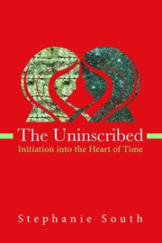 The uninscribed. Initiation into the Heart of Time cover image