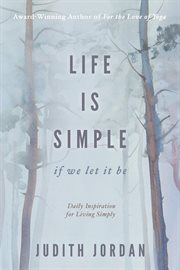 Life is simple: if we let it be. Daily Inspiraton for Living Simply cover image