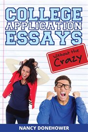 College application essays without the crazy. Ten Tips for a Terrific Essay cover image