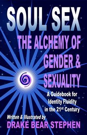 Soul sex. The Alchemy of Gender & Sexuality cover image