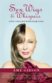 Sex, wigs and whispers. Love And Life With Hair Loss cover image