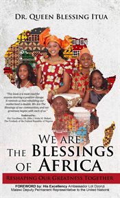 We are the blessings of africa. Reshaping Our Greatness Together cover image