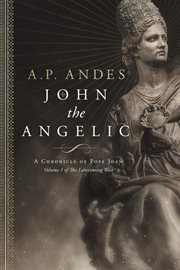 John the angelic. A Chronicle of Pope Joan cover image