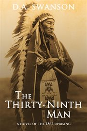 The thirty-ninth man : [a novel of the 1862 uprising] cover image