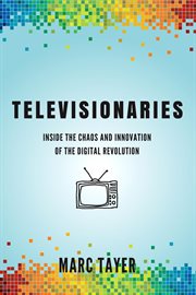 Televisionaries. Inside the Chaos and Innovation of the Digital Revolution cover image