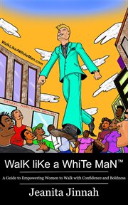 Walk like a white man™. A Guide to Empowering Women to Walk with Confidence and Boldness cover image