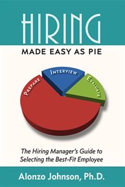 Hiring made easy as pie. The Hiring Manager's Guide to Selecting the Best-Fit Employee cover image