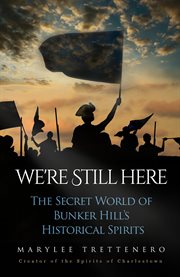 We're still here. The Secret World of Bunker Hill's Historical Spirits cover image