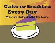 Cake for breakfast every day = : Torta a colazione ogni giorno cover image