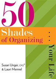 50 shades of organizing...your life cover image