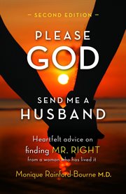 Please God, send me a husband : heartfelt advice form a Christian woman on finding the right husband cover image