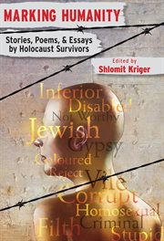 Marking humanity : stories, poems, & essays by Holocaust survivors cover image