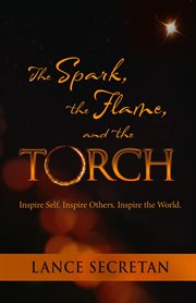The spark, the flame, and the torch : twelve reflections that will help you discover a fresh sense of cover image