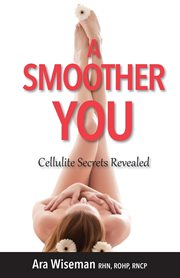 A smoother you. Cellulite Secrets Revealed cover image