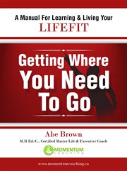 Getting where you need to go. A Journey In Self-Discovery cover image