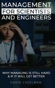 Management for scientists and engineers. Why managing is still hard & if it will get better cover image